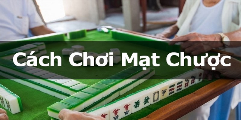 Hướng dẫn chơi mạt chược chuẩn nhất